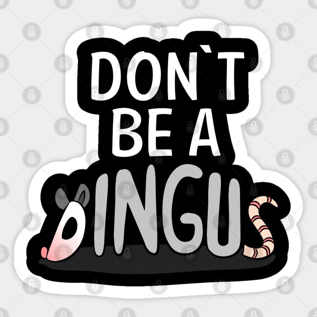 don't be a dingus Sticker by teestaan